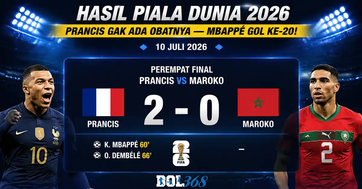 HASIL PIALA DUNIA 2026, PRANCIS 2 - 0 MAROKO